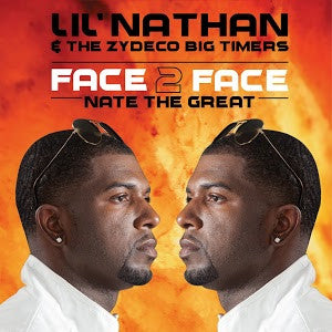 Lil' Nathan & the Zydeco Big Timers - Face 2 Face - Nate the Great (Album)