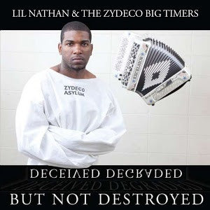 Lil' Nathan and the Zydeco Big Timers - Deceived, Degraded But Destroyed