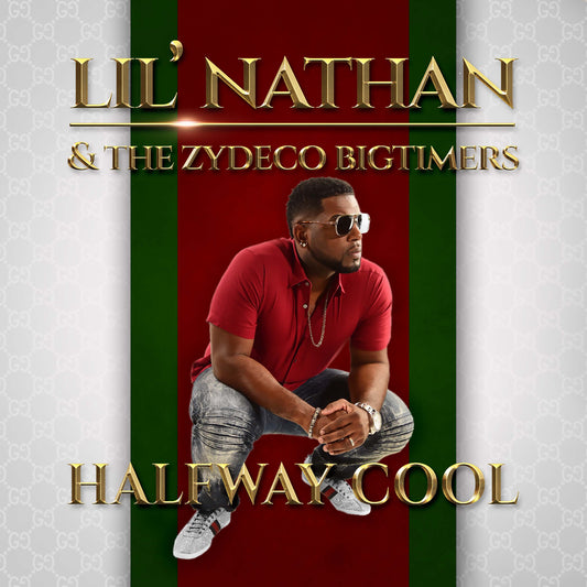 Lil' Nathan & the Zydeco Big Timers - Halfway Cool (single)