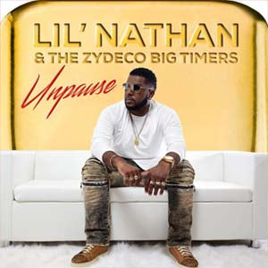 Lil' Nathan & the Zydeco Big Timers - Unpause (Album)