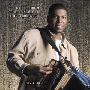 Lil' Nathan and the Zydeco Big Timers - Down' It Big Time
